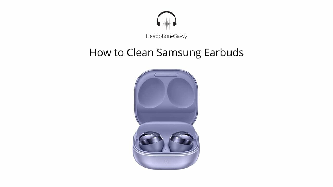 How to Clean Samsung Earbuds