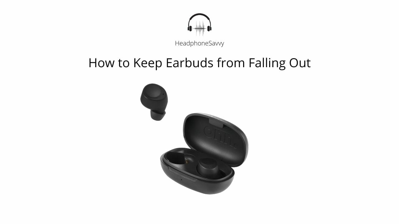 How to Keep Earbuds from Falling Out