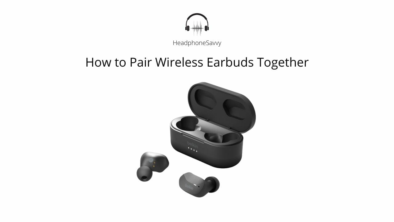 How to Pair Wireless Earbuds Together