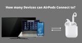 How many Devices can AirPods Connect to?