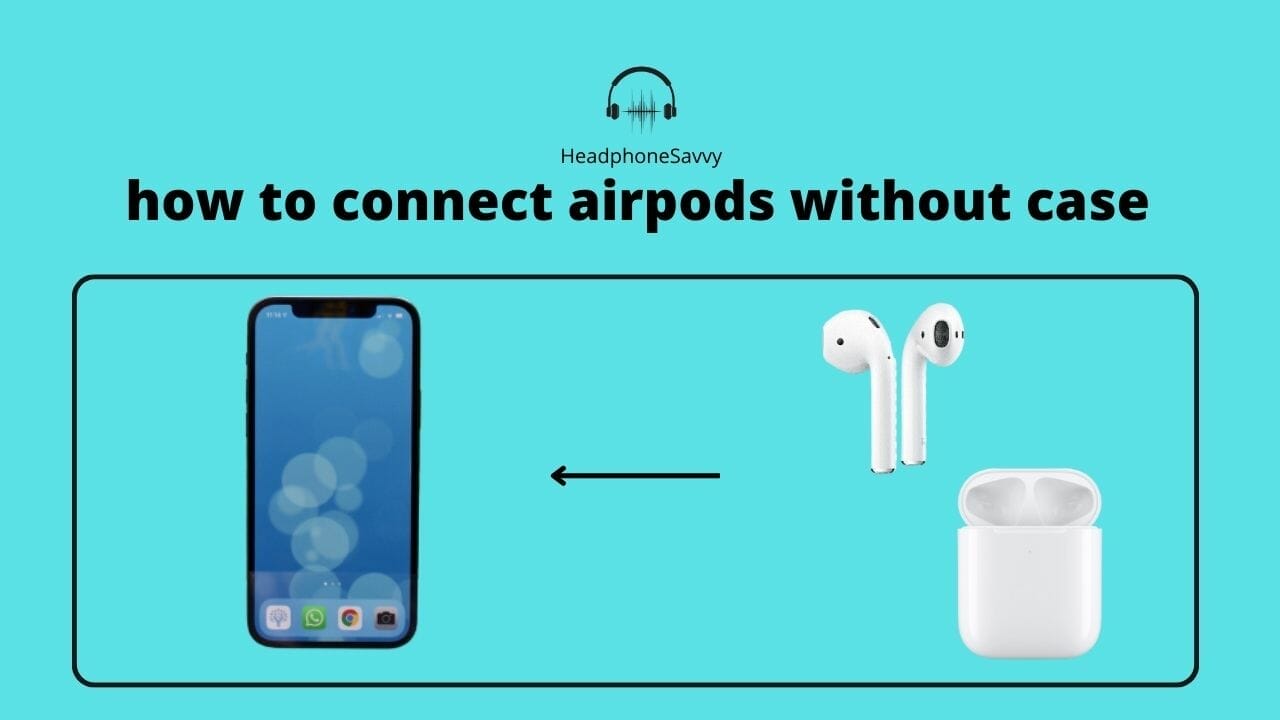 How to Connect Airpods without Case